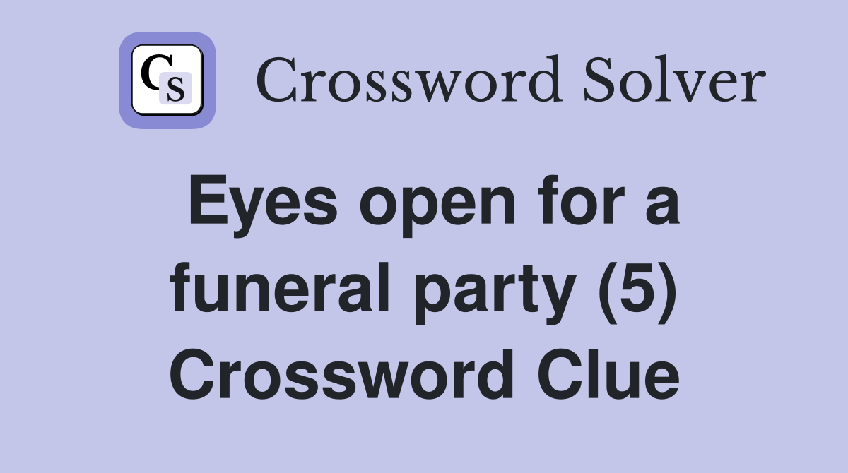 Eyes open for a funeral party (5) Crossword Clue