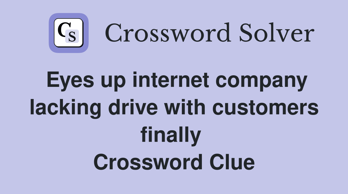 Eyes up internet company lacking drive with customers finally  Crossword Clue