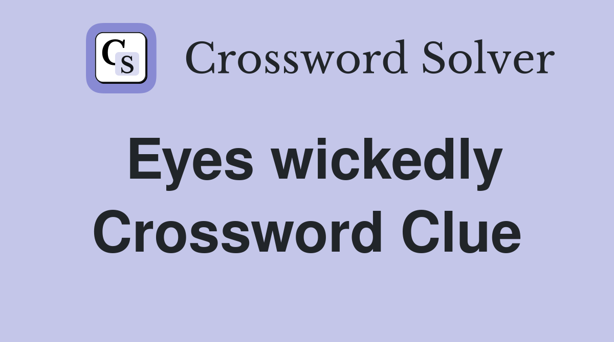 Eyes wickedly Crossword Clue