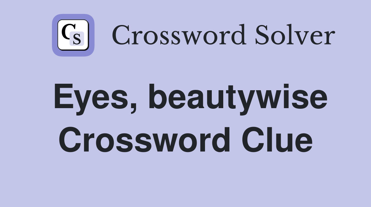 Eyes, beautywise Crossword Clue