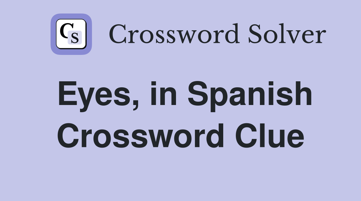Eyes, in Spanish Crossword Clue