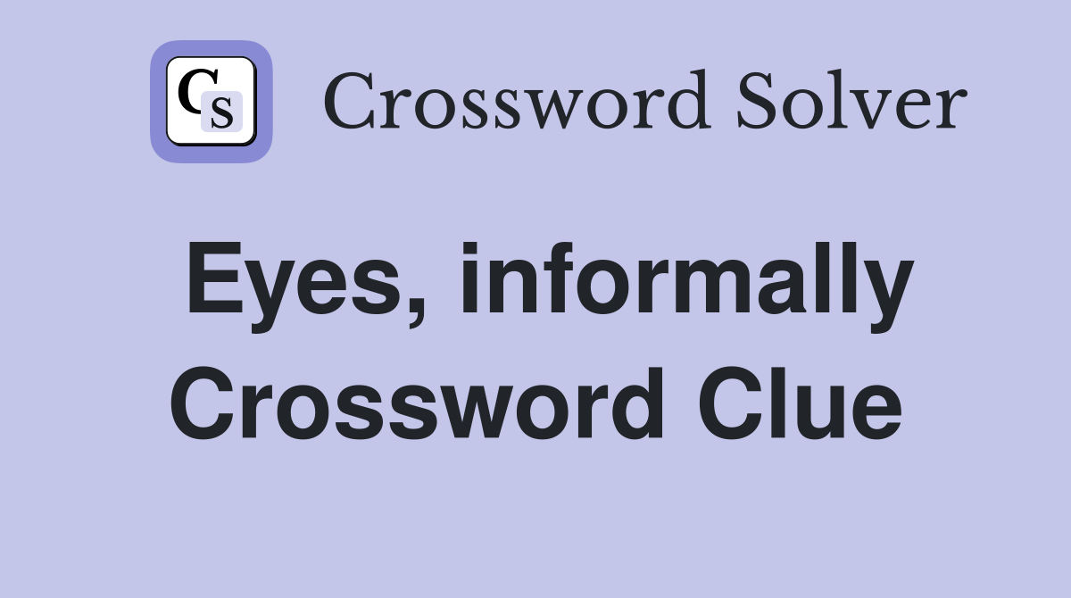Eyes, informally Crossword Clue