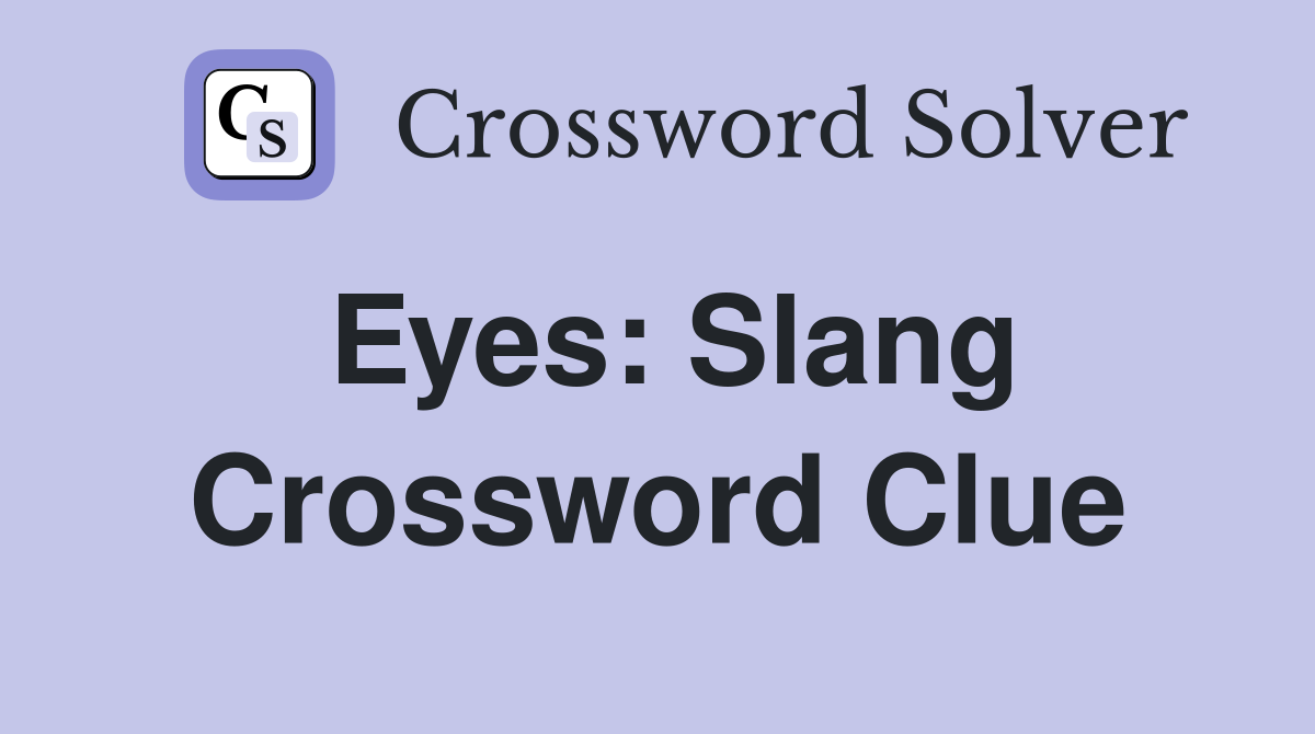Eyes: Slang Crossword Clue