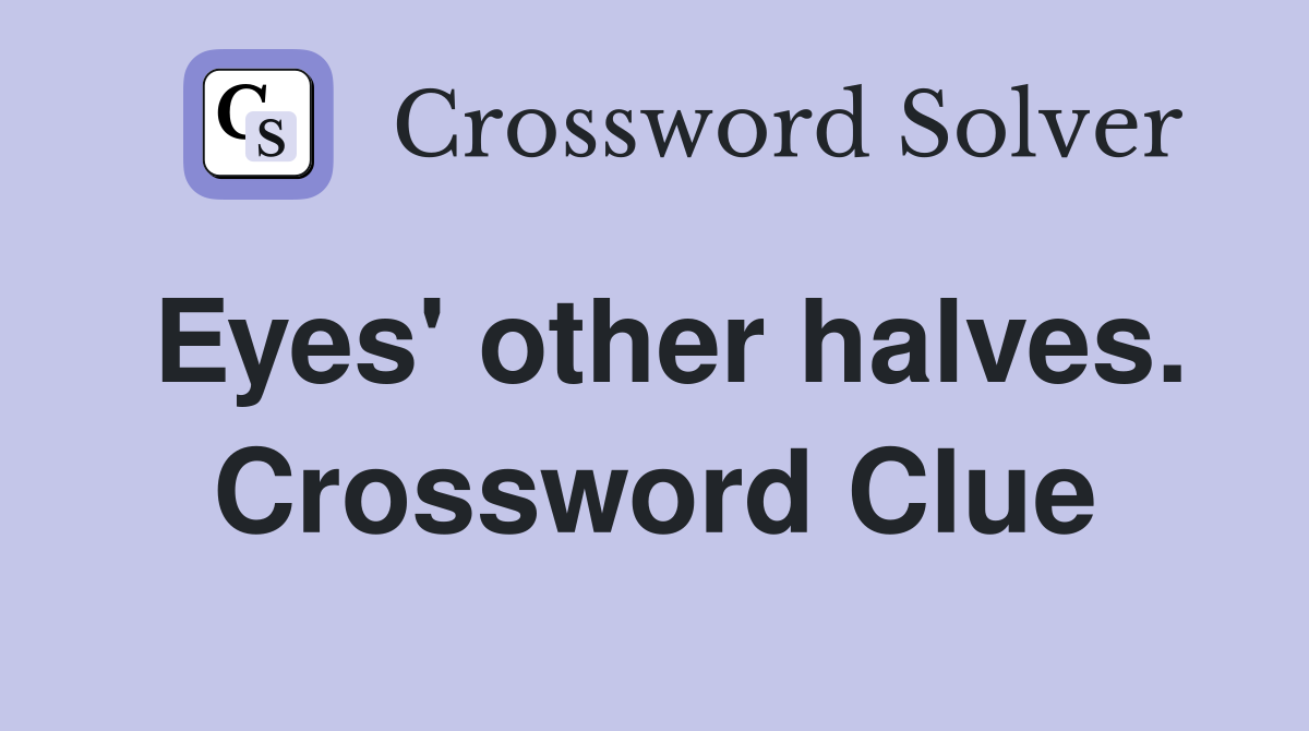 Eyes' other halves. Crossword Clue