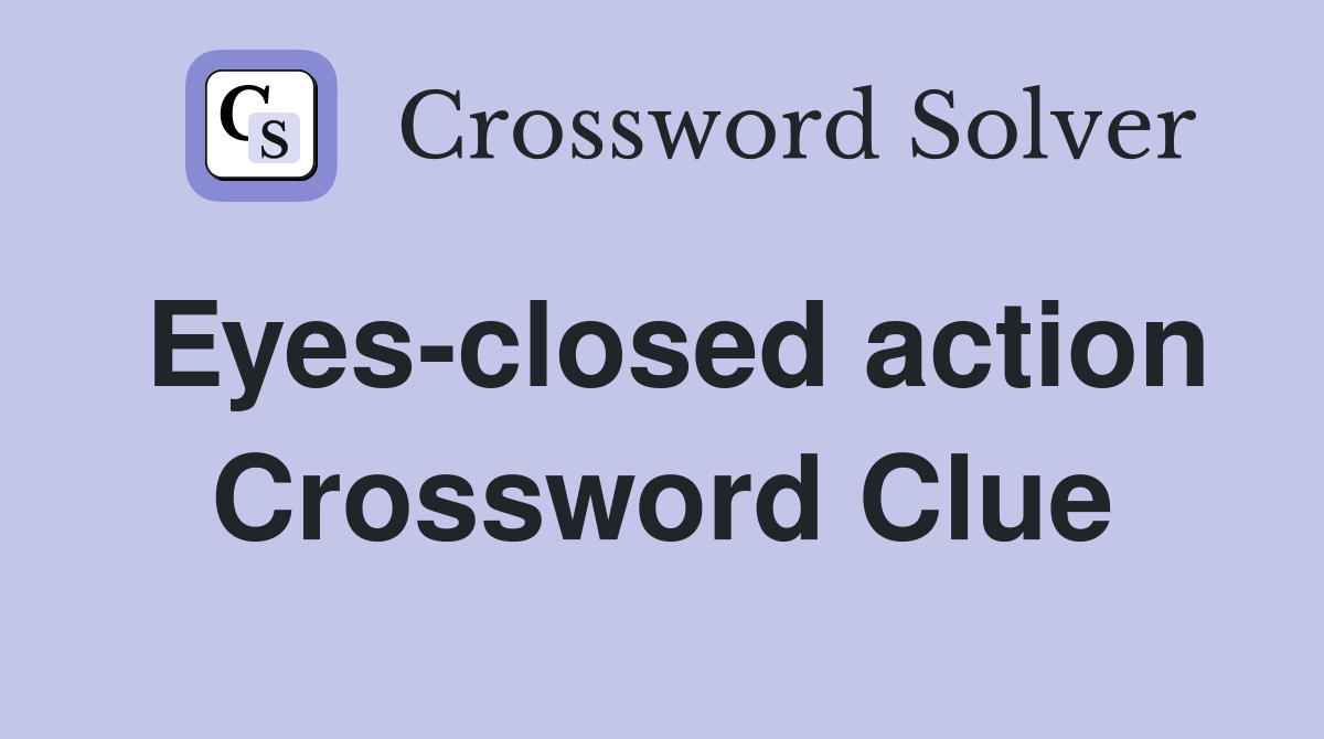 Eyes-closed action Crossword Clue