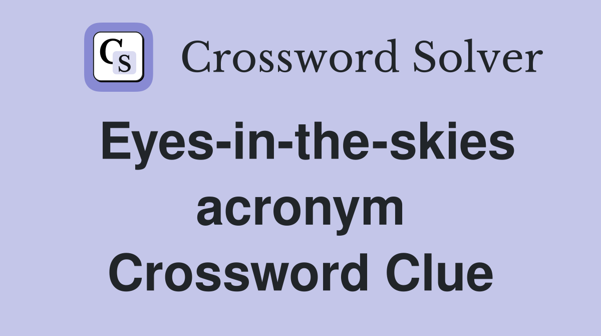 Eyes-in-the-skies acronym Crossword Clue