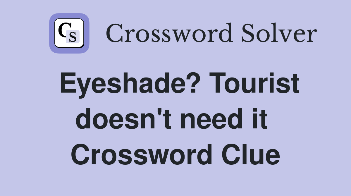 Eyeshade? Tourist doesn't need it  Crossword Clue