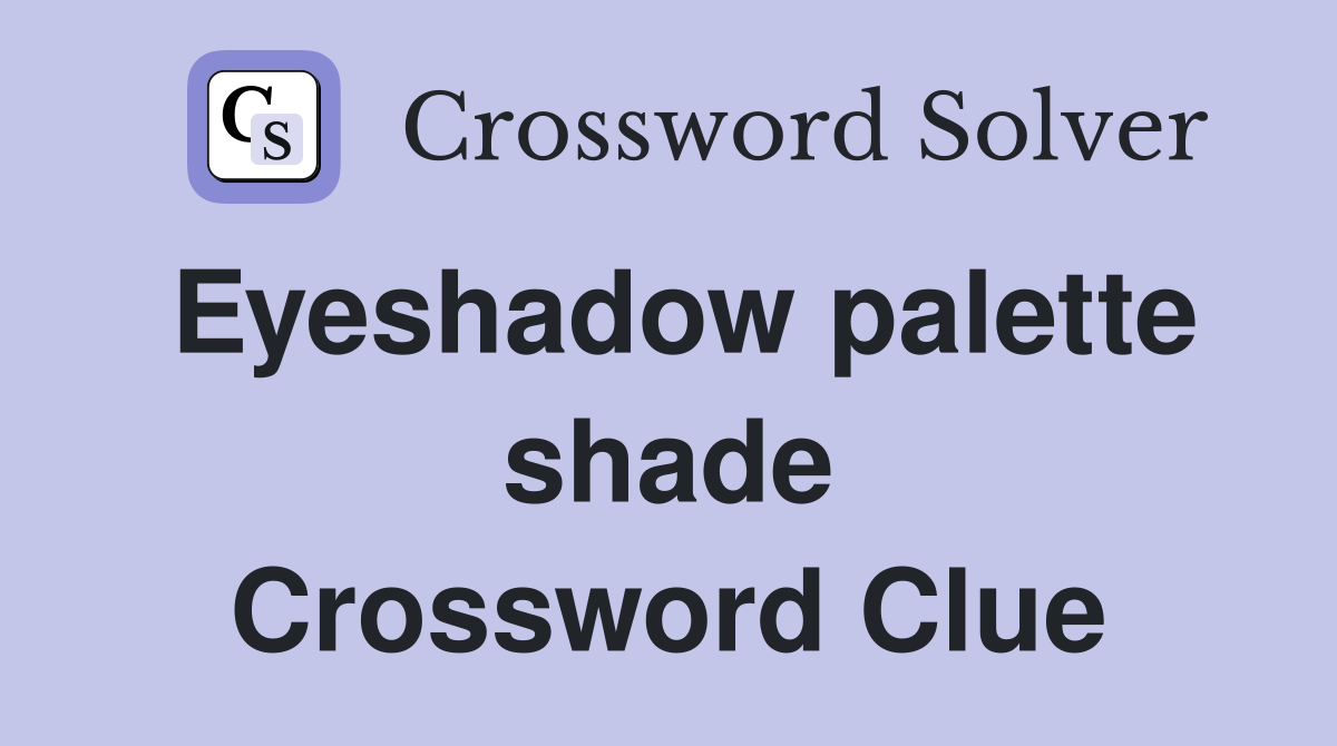 Eyeshadow palette shade Crossword Clue