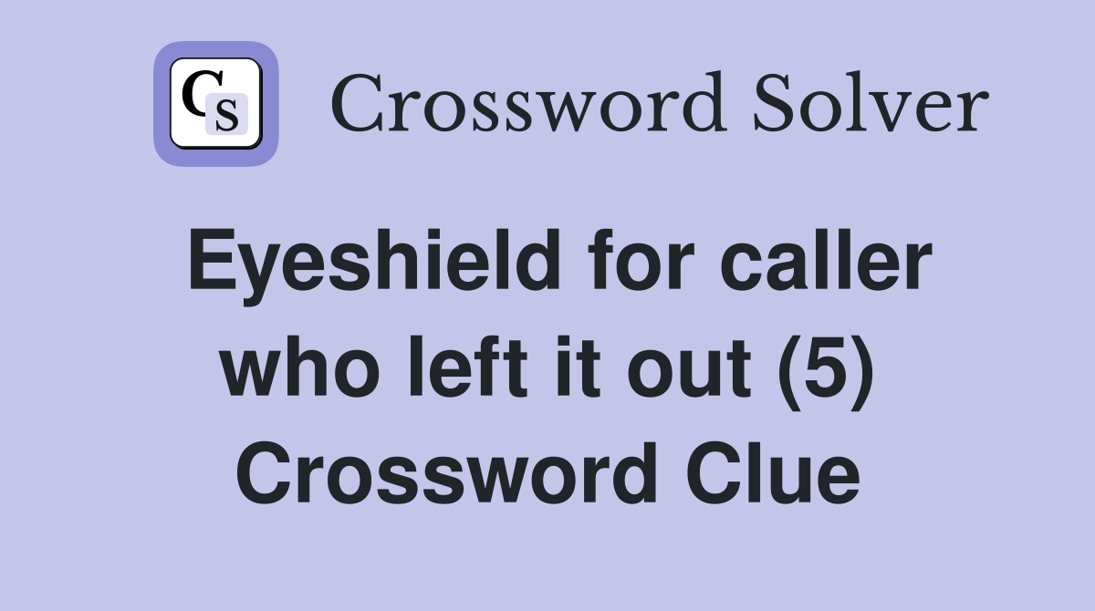 Eyeshield for caller who left it out (5) Crossword Clue