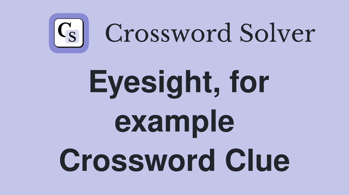 Eyesight, for example Crossword Clue