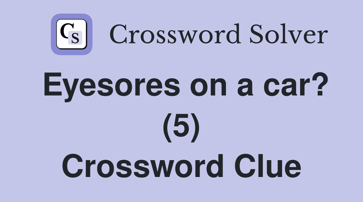 Eyesores on a car? (5) Crossword Clue