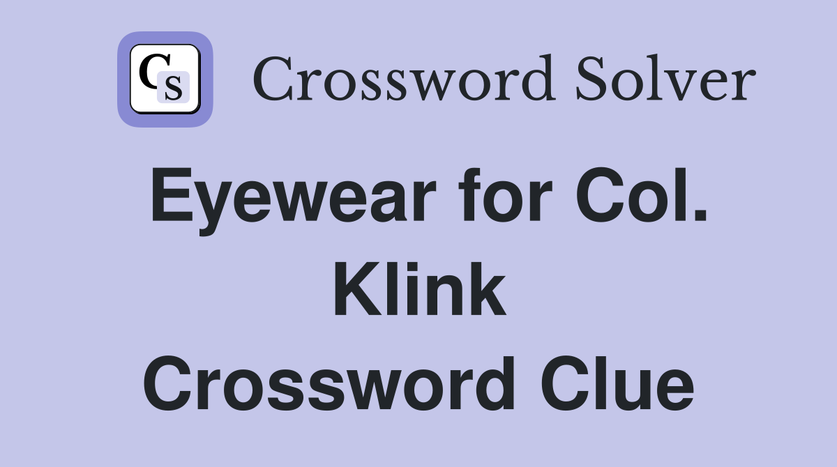 Eyewear for Col. Klink Crossword Clue