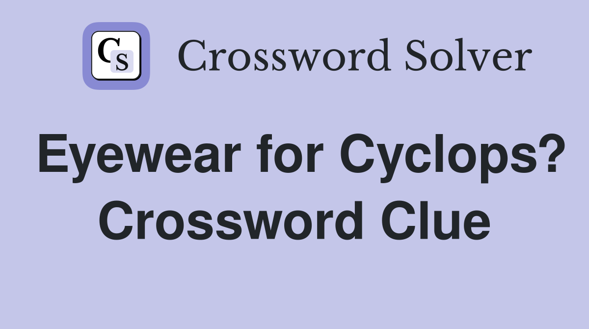 Eyewear for Cyclops? Crossword Clue