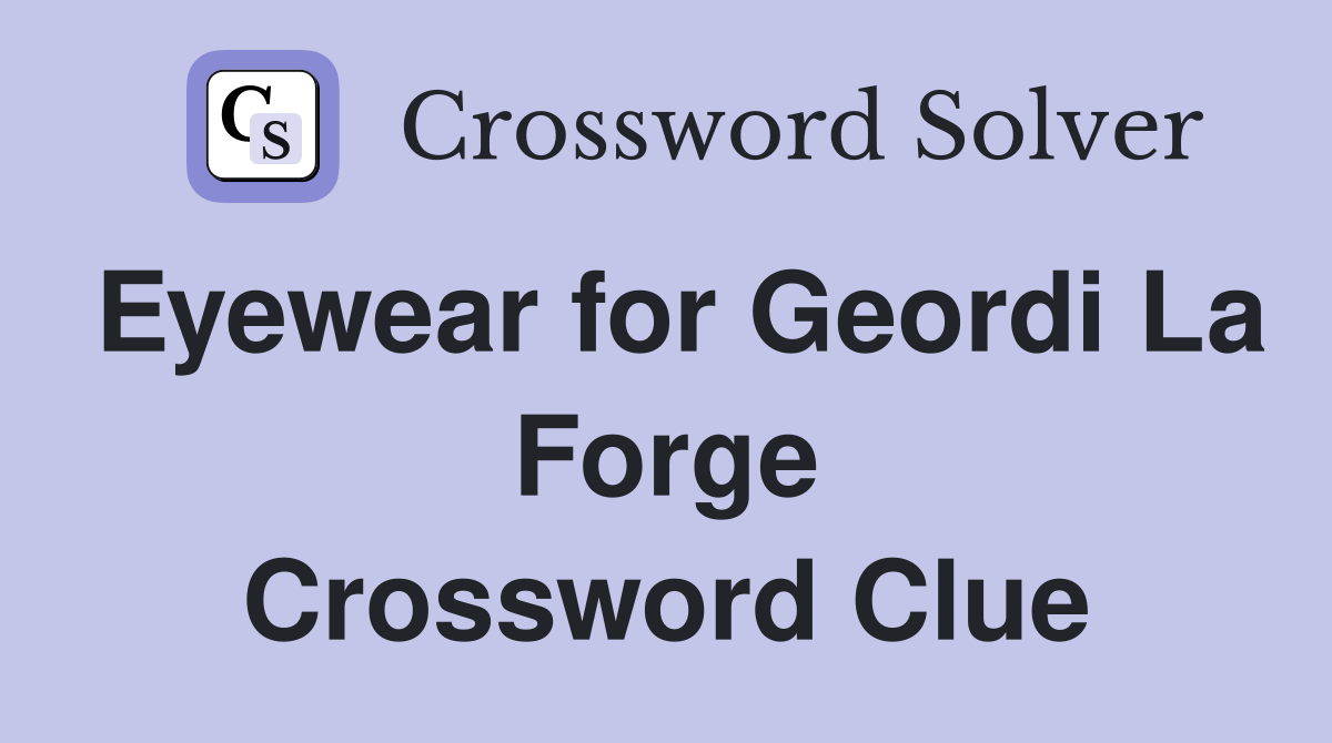 Eyewear for Geordi La Forge Crossword Clue