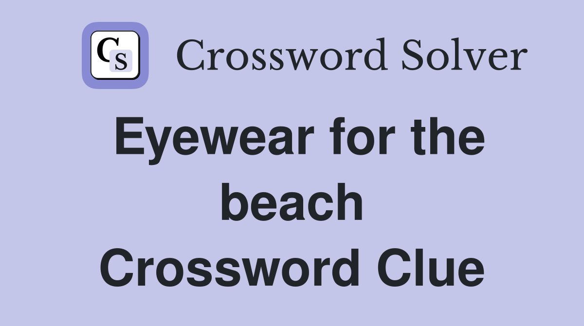Eyewear for the beach Crossword Clue