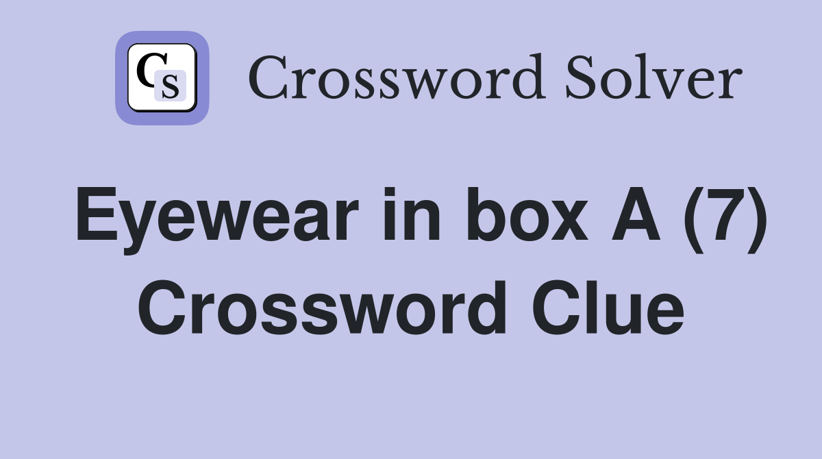 Eyewear in box A (7) Crossword Clue