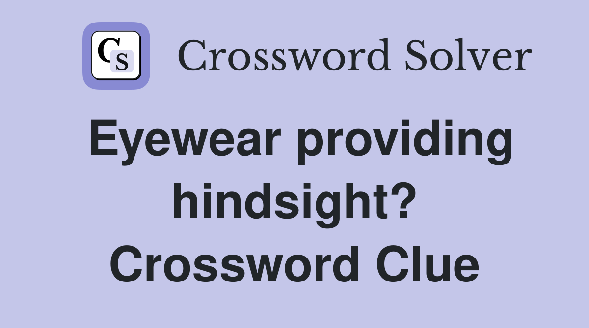 Eyewear providing hindsight? Crossword Clue