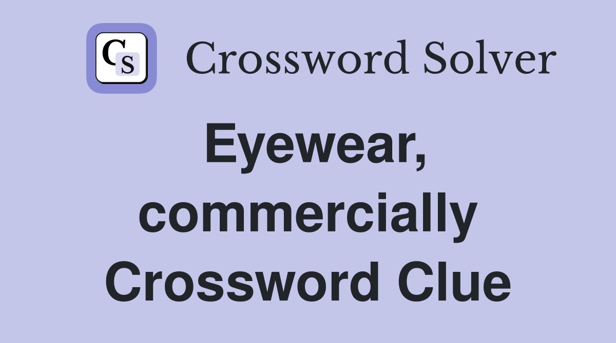 Eyewear, commercially Crossword Clue