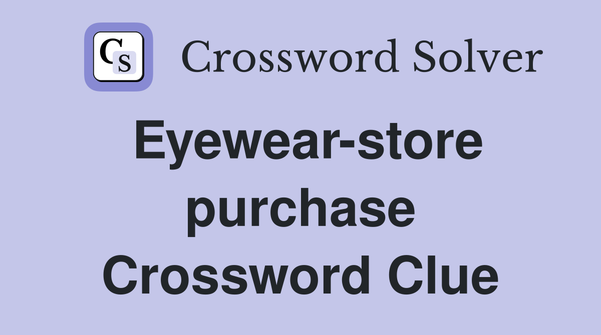 Eyewear-store purchase Crossword Clue