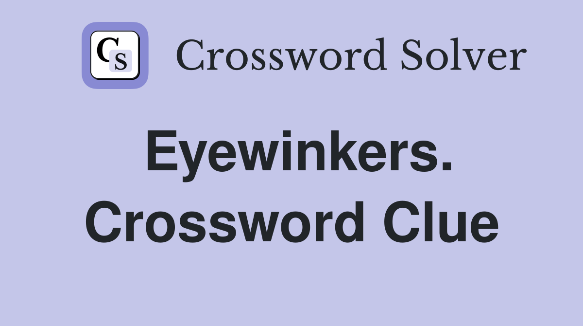 Eyewinkers. Crossword Clue