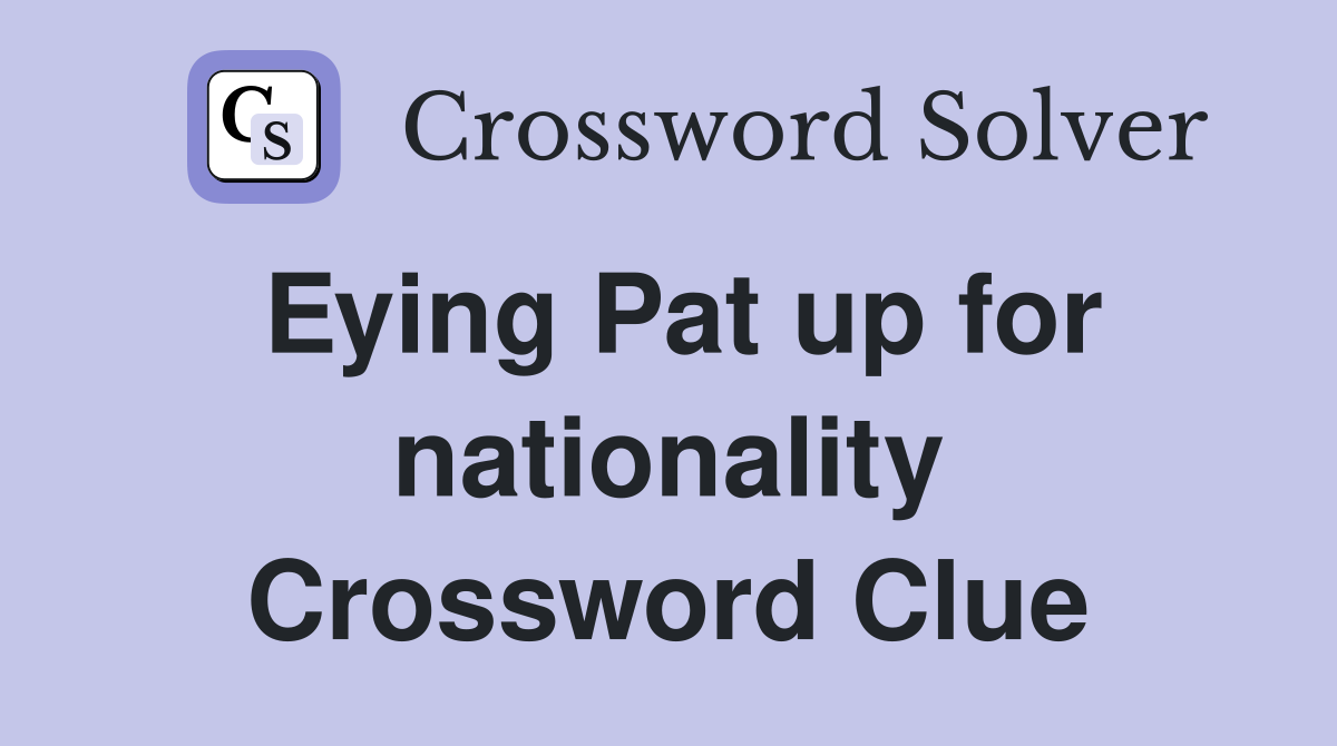 Eying Pat up for nationality Crossword Clue