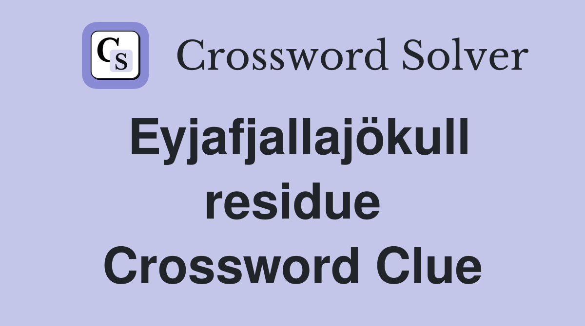 Eyjafjallajökull residue Crossword Clue