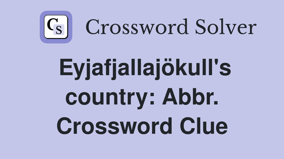 Eyjafjallajökull's country: Abbr. Crossword Clue