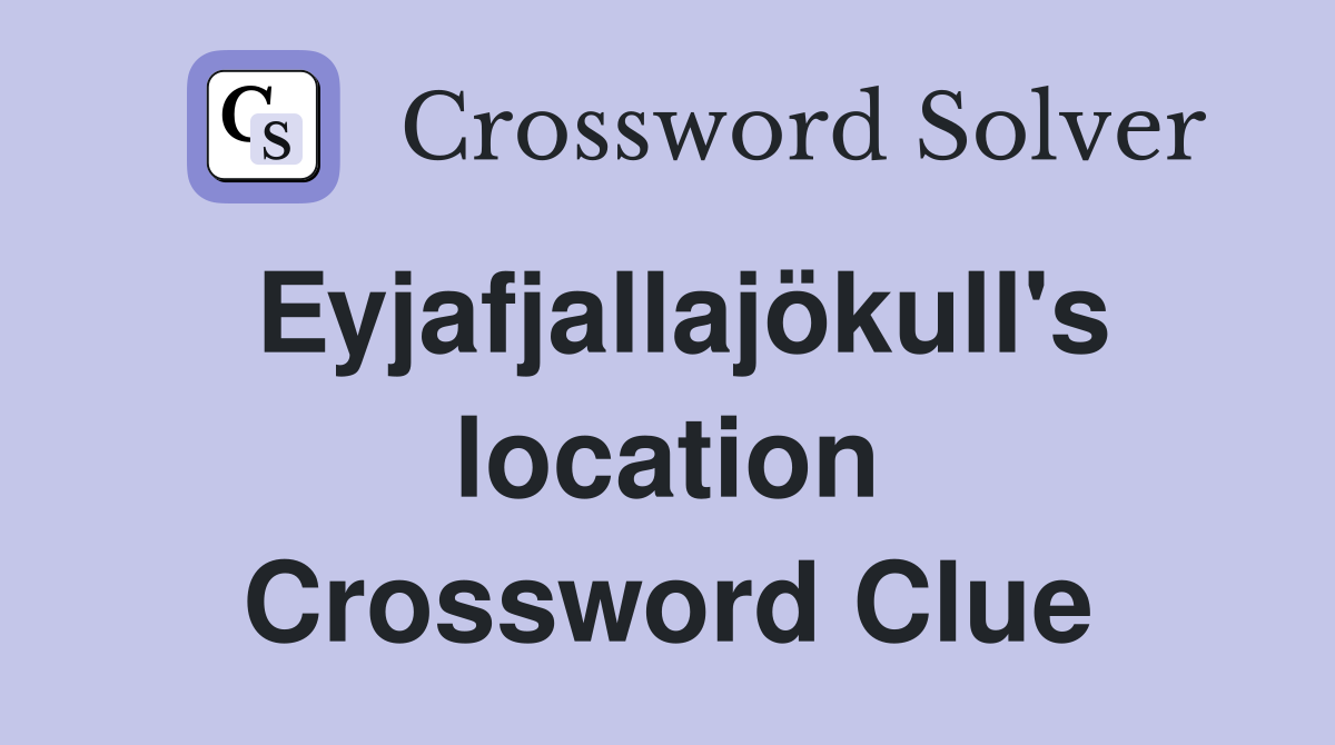 Eyjafjallajökull's location Crossword Clue