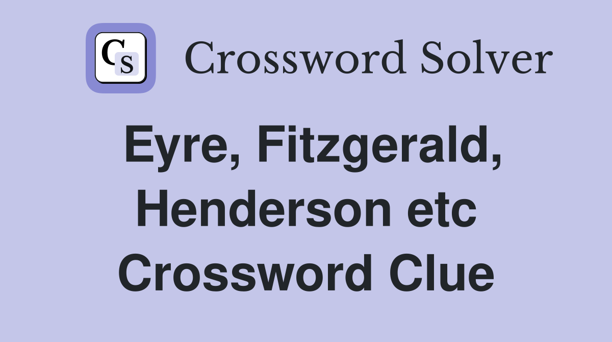 Eyre, Fitzgerald, Henderson etc Crossword Clue