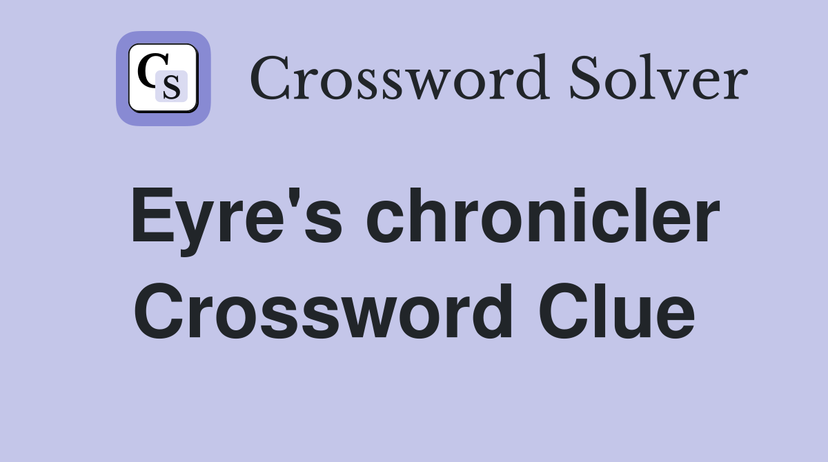 Eyre's chronicler Crossword Clue