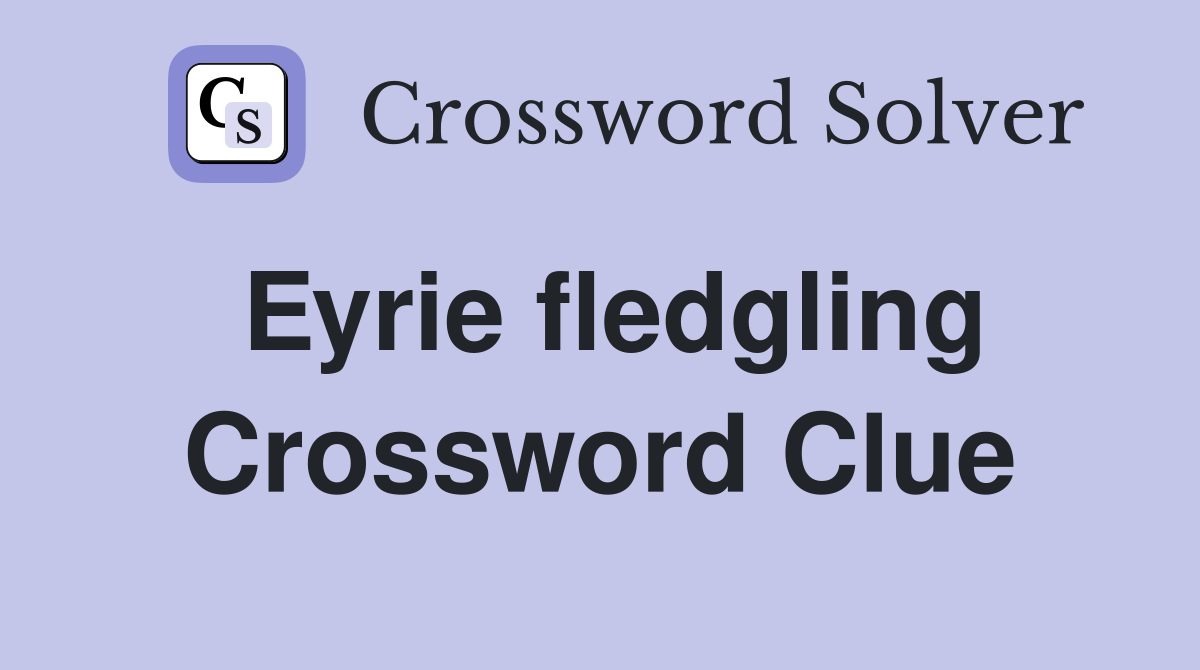 Eyrie fledgling Crossword Clue