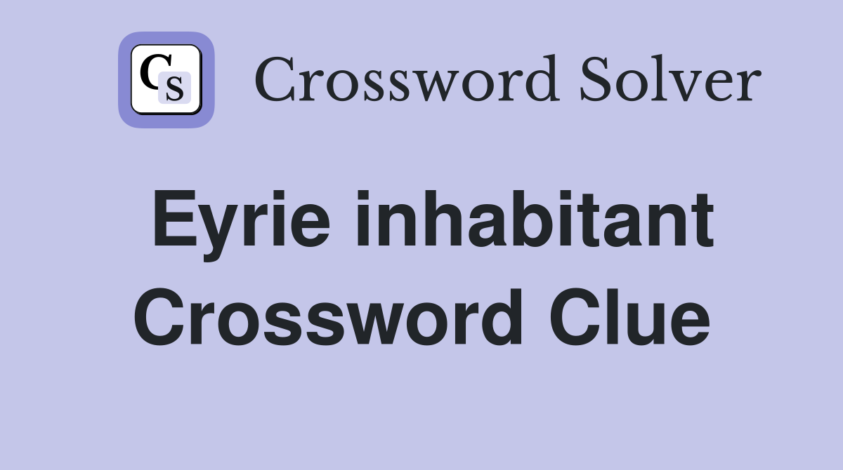 Eyrie inhabitant Crossword Clue