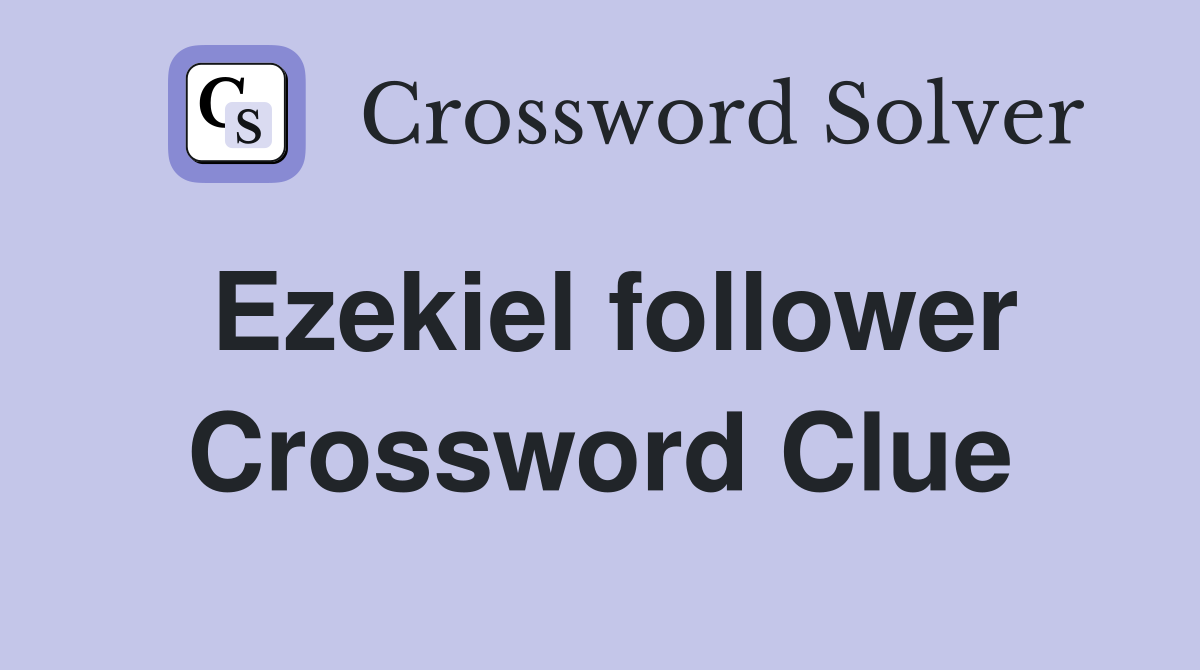 Ezekiel follower Crossword Clue