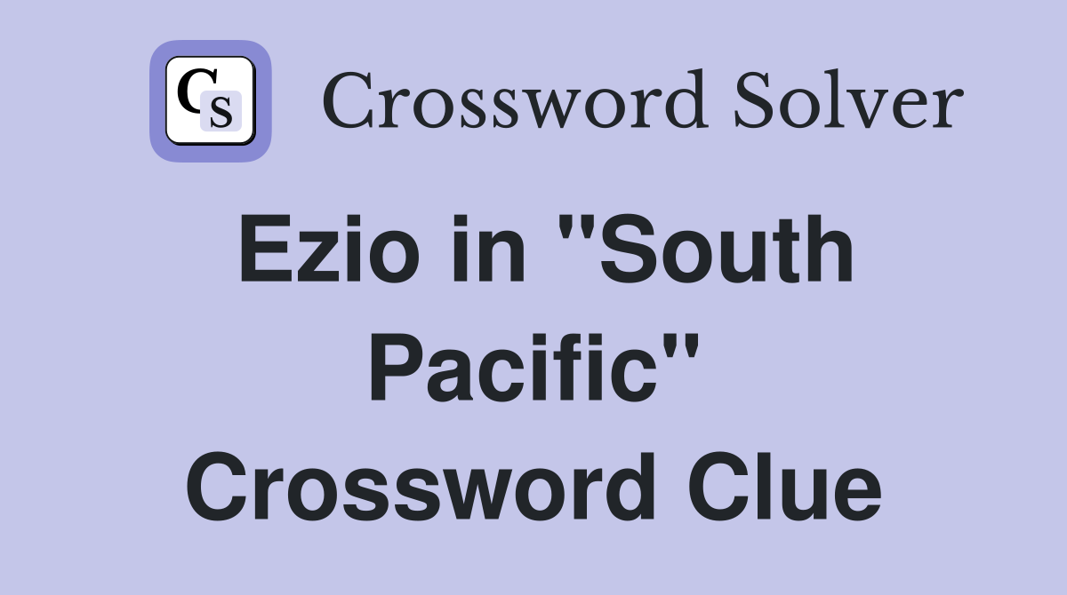 Ezio in "South Pacific" Crossword Clue