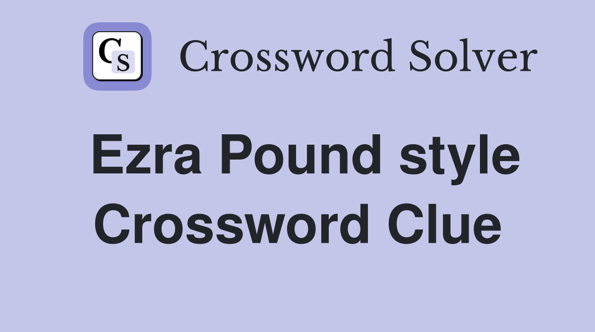 Ezra Pound style Crossword Clue