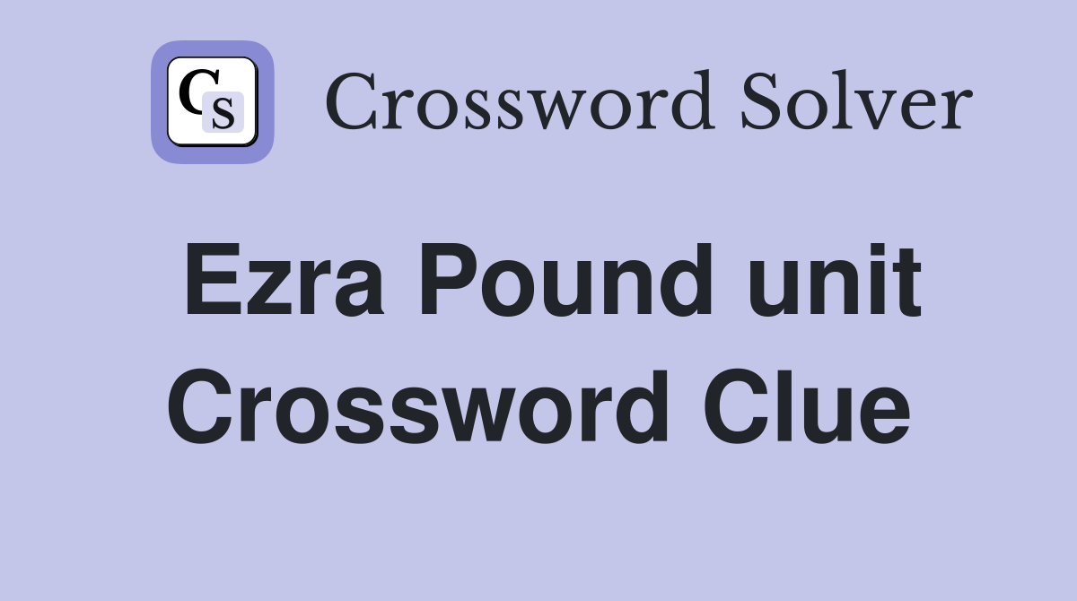 Ezra Pound unit Crossword Clue
