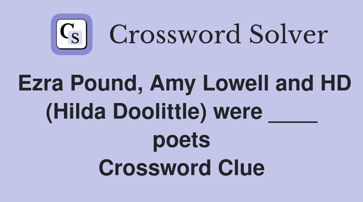 Ezra Pound Amy Lowell and HD (Hilda Doolittle) were poets
