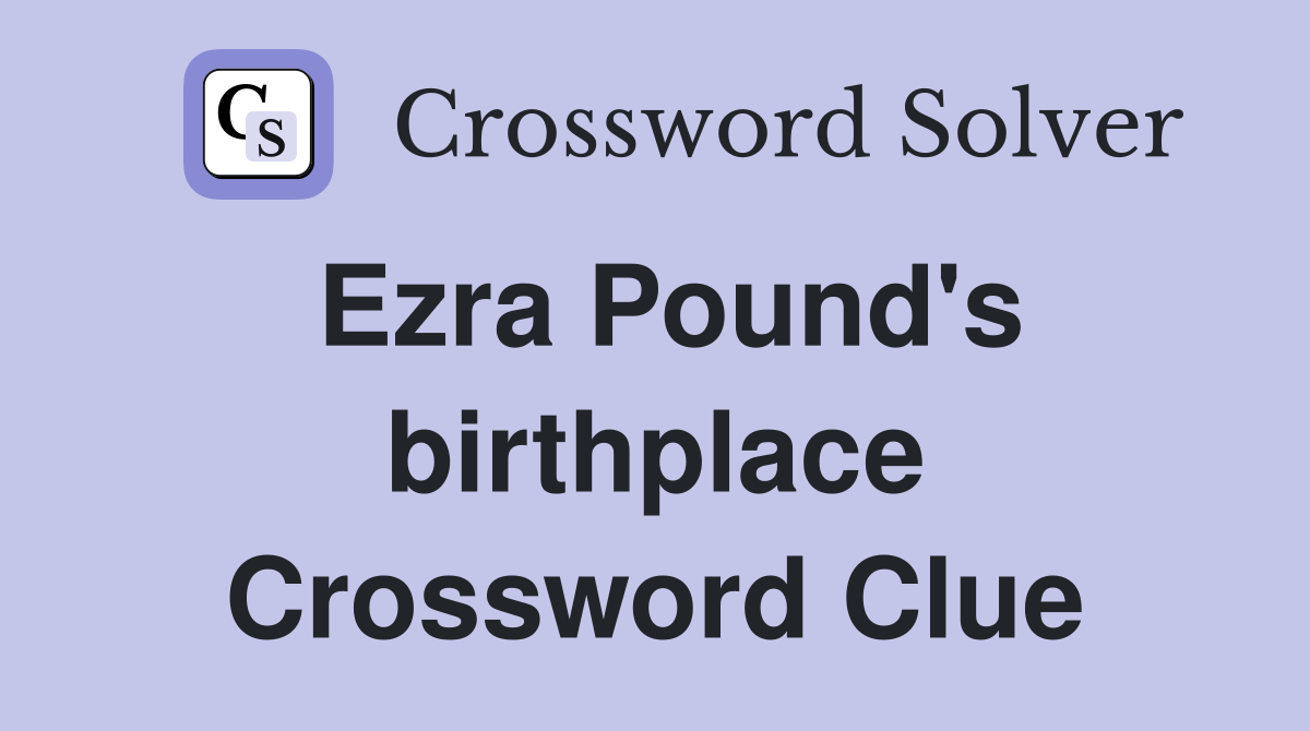 Ezra Pound's birthplace Crossword Clue