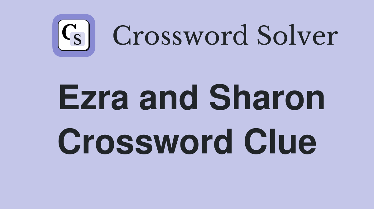 Ezra and Sharon Crossword Clue