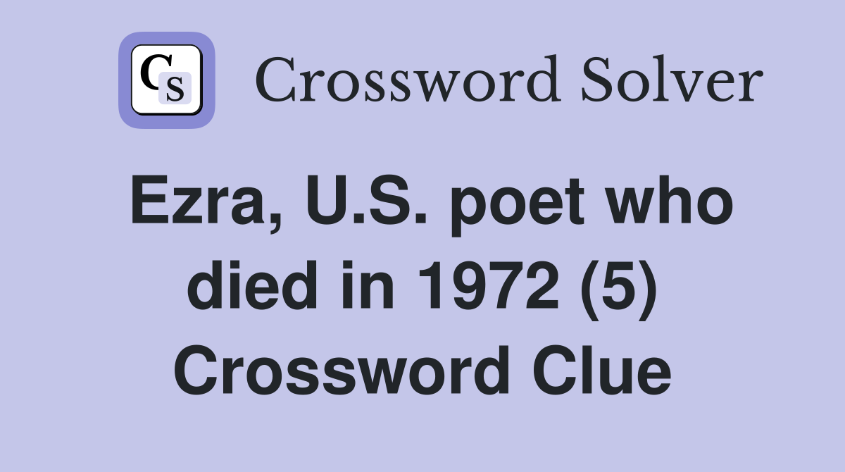 Ezra, U.S. poet who died in 1972 (5) Crossword Clue