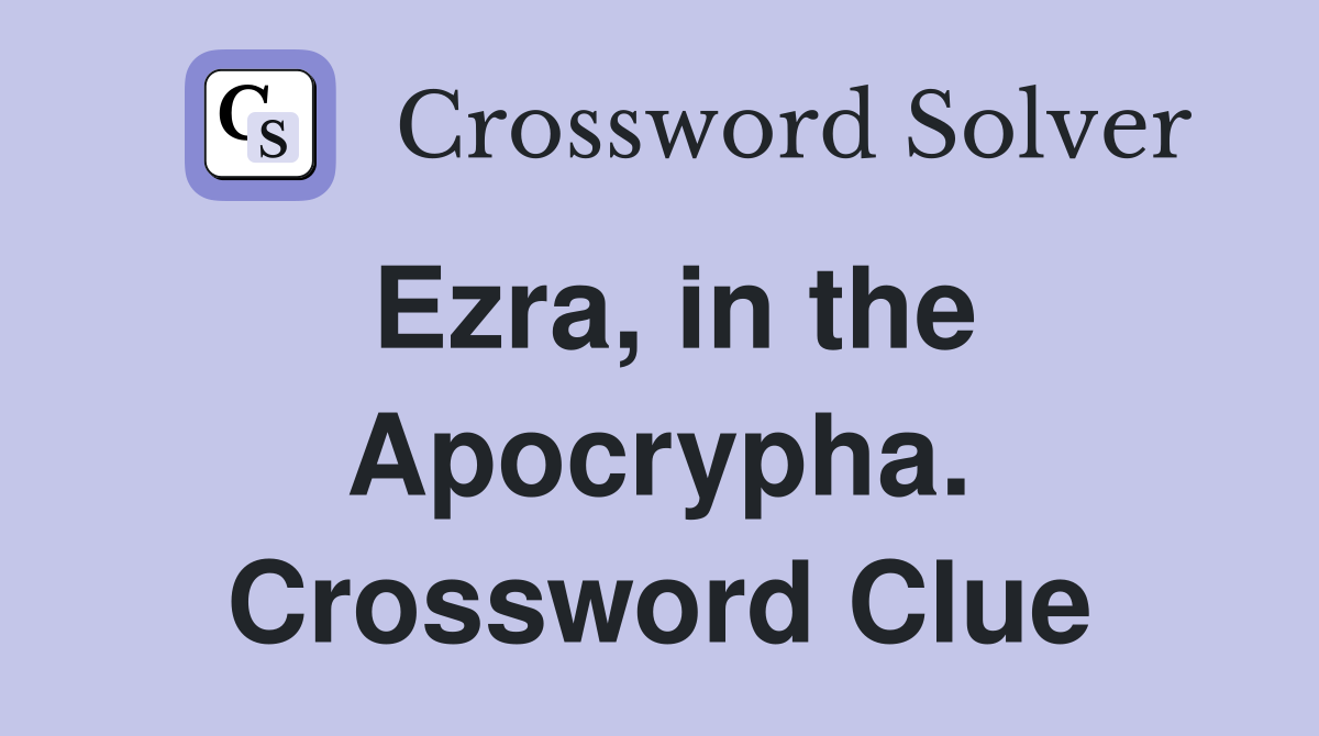Ezra, in the Apocrypha. Crossword Clue