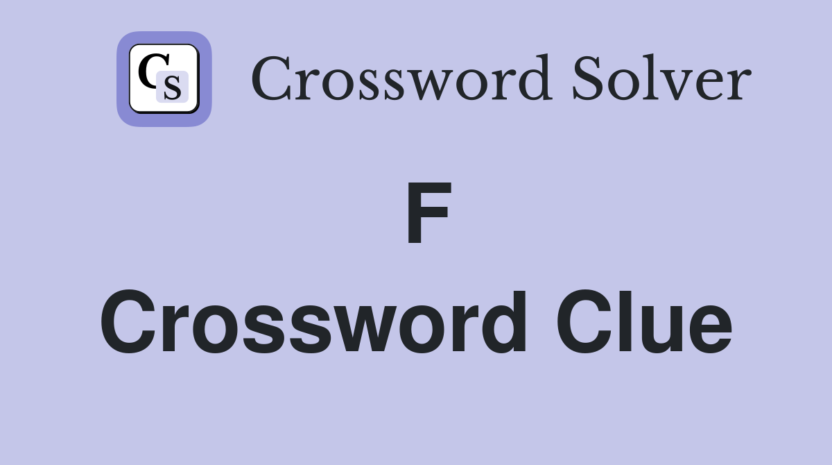 F Crossword Clue