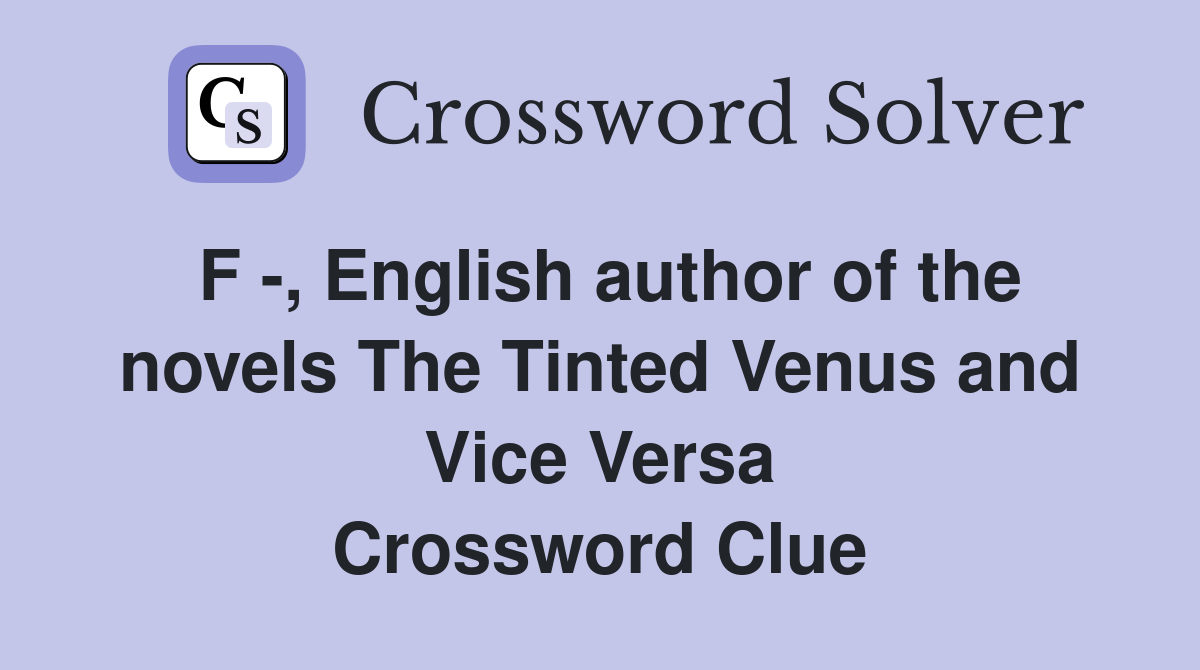 F -, English author of the novels The Tinted Venus and Vice Versa Crossword Clue