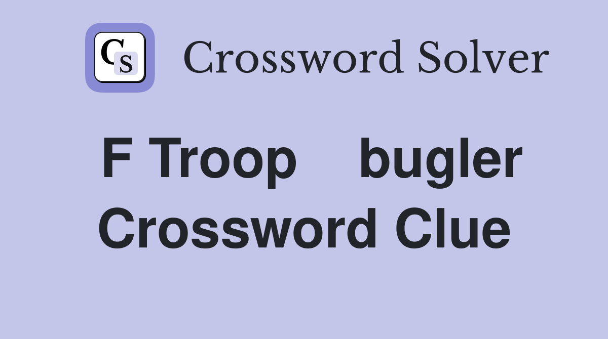 F Troop    bugler Crossword Clue