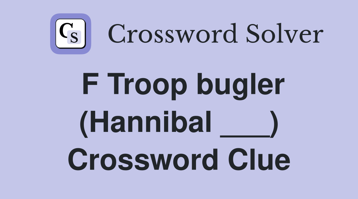 F Troop bugler (Hannibal ___) Crossword Clue