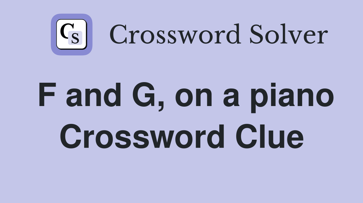 F and G, on a piano Crossword Clue