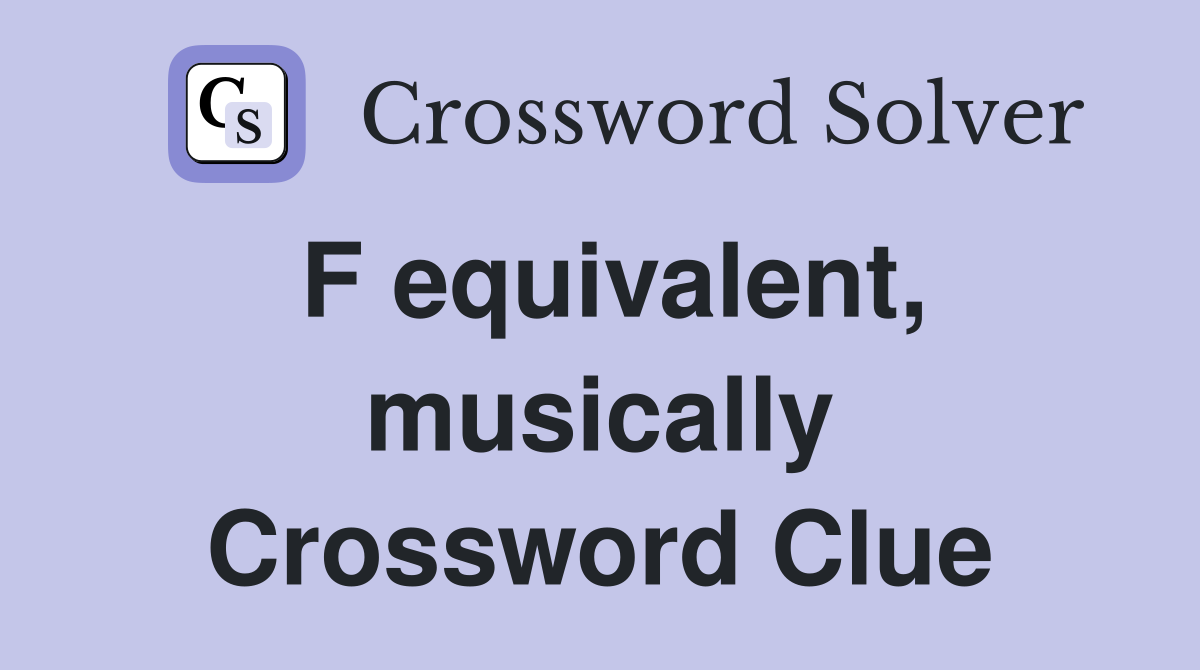 F equivalent, musically Crossword Clue