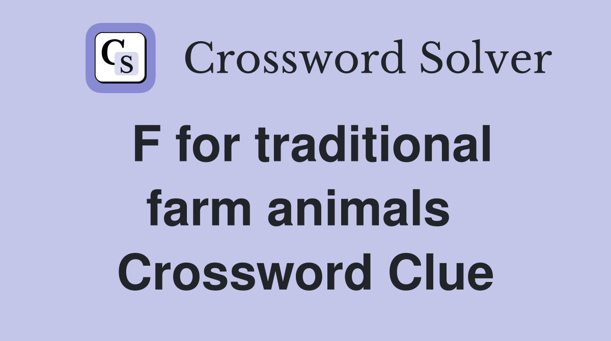 F for traditional farm animals  Crossword Clue