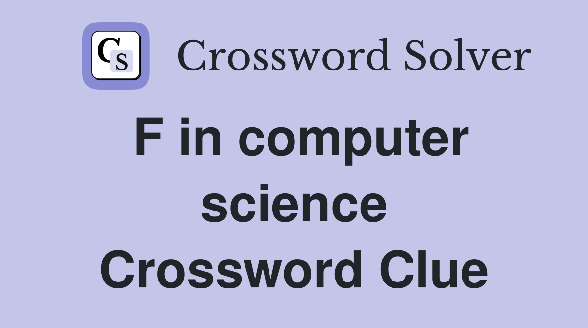 F in computer science Crossword Clue
