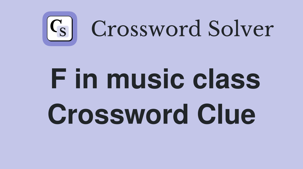 F in music class Crossword Clue